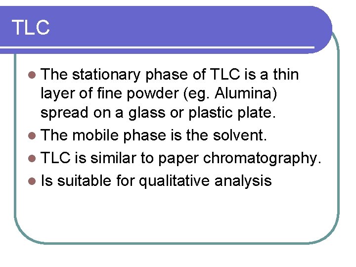 TLC l The stationary phase of TLC is a thin layer of fine powder