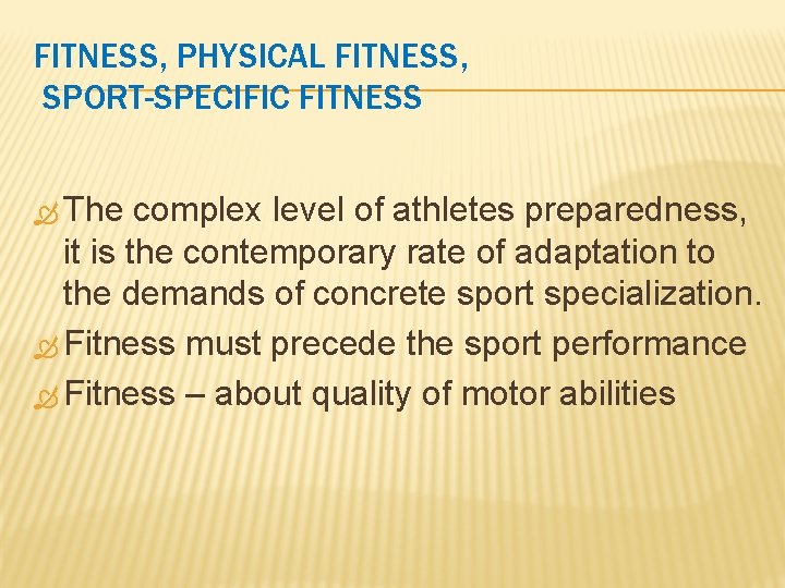 FITNESS, PHYSICAL FITNESS, SPORT-SPECIFIC FITNESS The complex level of athletes preparedness, it is the