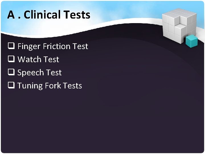 A. Clinical Tests q Finger Friction Test q Watch Test q Speech Test q