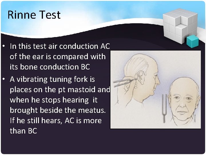 Rinne Test • In this test air conduction AC of the ear is compared