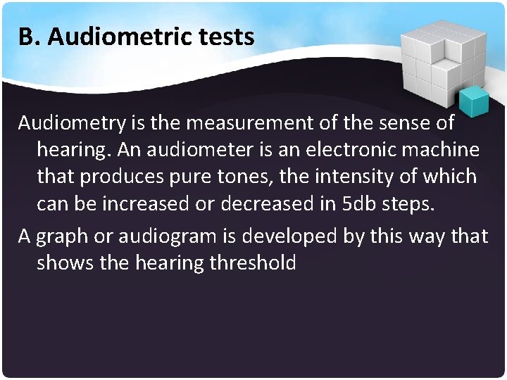 B. Audiometric tests Audiometry is the measurement of the sense of hearing. An audiometer