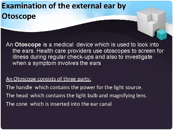 Examination of the external ear by Otoscope An Otoscope is a medical device which