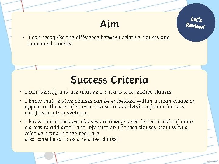 Aim Let’s Review! • I can recognise the difference between relative clauses and embedded