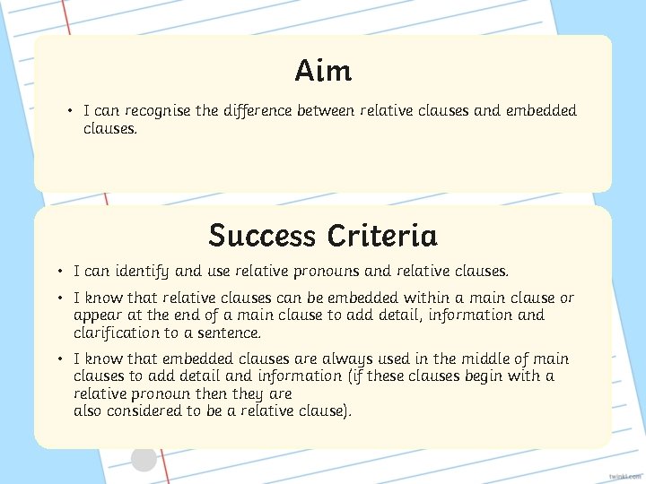 Aim • I can recognise the difference between relative clauses and embedded clauses. Success