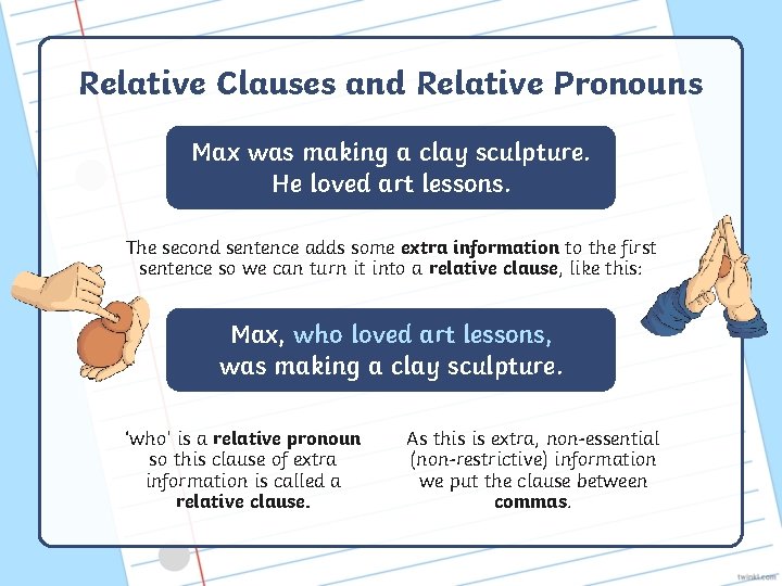 Relative Clauses and Relative Pronouns Max was making a clay sculpture. He loved art