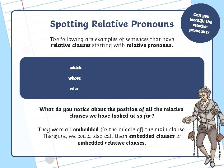 Spotting Relative Pronouns The following are examples of sentences that have relative clauses starting