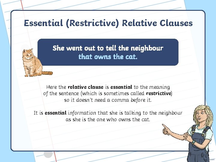 Essential (Restrictive) Relative Clauses She went out to tell the neighbour that owns the