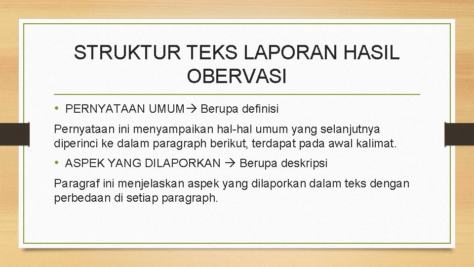 STRUKTUR TEKS LAPORAN HASIL OBERVASI • PERNYATAAN UMUM Berupa definisi Pernyataan ini menyampaikan hal-hal