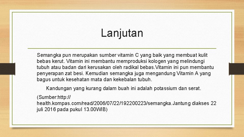 Lanjutan Semangka pun merupakan sumber vitamin C yang baik yang membuat kulit bebas kerut.