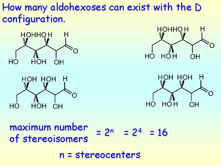 How many aldohexoses can exist with the D configuration. maximum number = 2 n