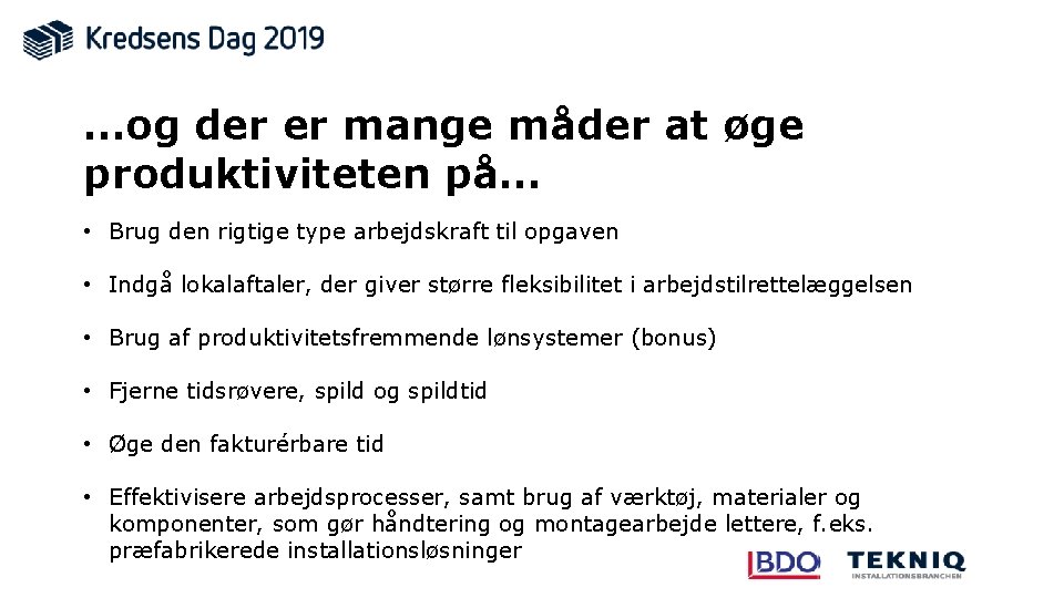 …og der er mange måder at øge produktiviteten på… • Brug den rigtige type