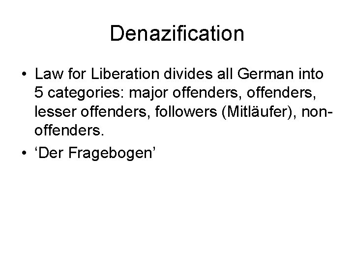 Denazification • Law for Liberation divides all German into 5 categories: major offenders, lesser