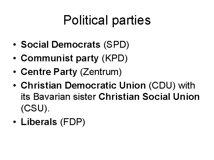 Political parties • • Social Democrats (SPD) Communist party (KPD) Centre Party (Zentrum) Christian