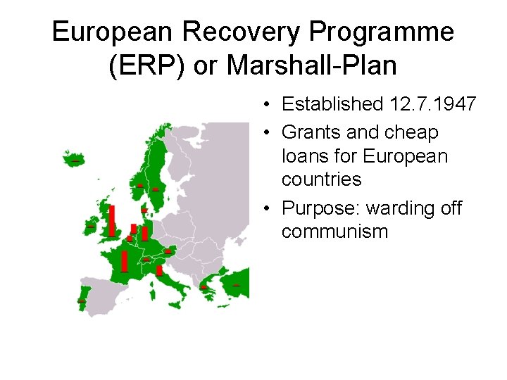 European Recovery Programme (ERP) or Marshall-Plan • Established 12. 7. 1947 • Grants and