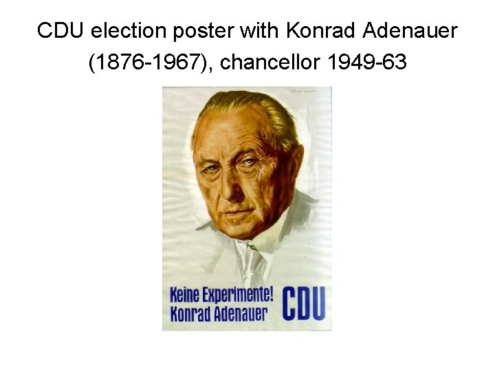 CDU election poster with Konrad Adenauer (1876 -1967), chancellor 1949 -63 