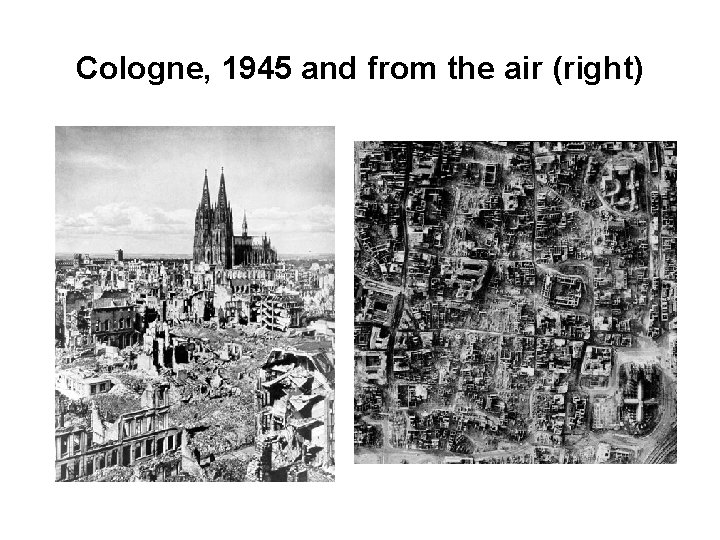 Cologne, 1945 and from the air (right) 