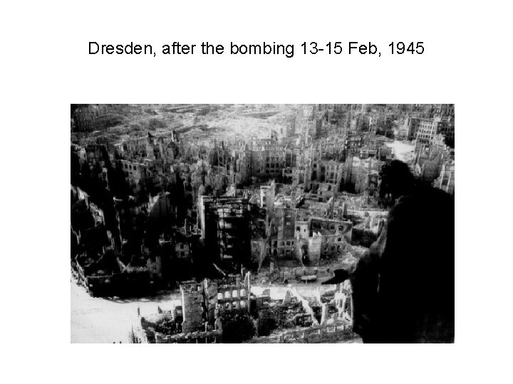 Dresden, after the bombing 13 -15 Feb, 1945 