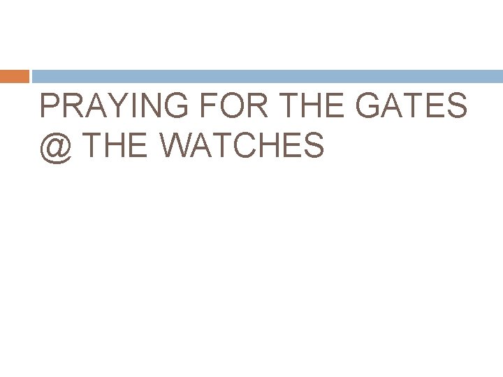 PRAYING FOR THE GATES @ THE WATCHES 