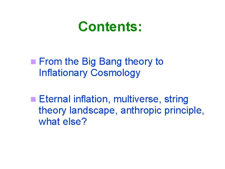 Contents: From the Big Bang theory to Inflationary Cosmology Eternal inflation, multiverse, string theory