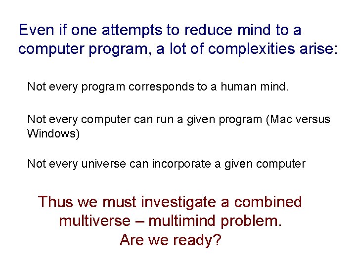 Even if one attempts to reduce mind to a computer program, a lot of