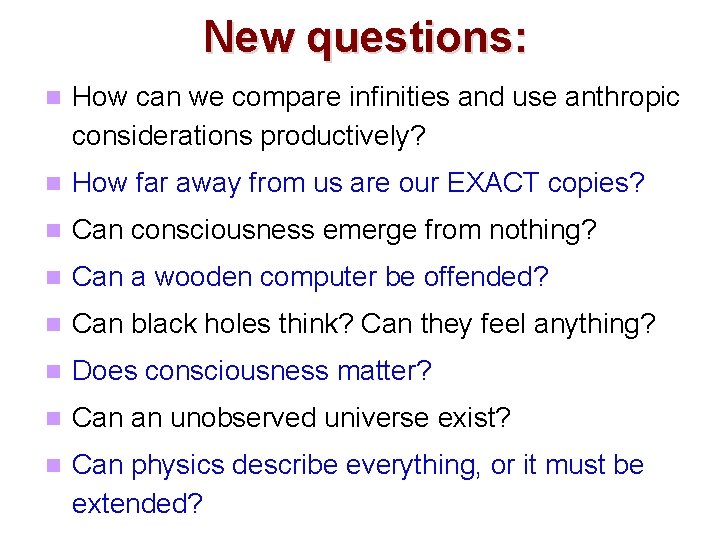 New questions: How can we compare infinities and use anthropic considerations productively? How far