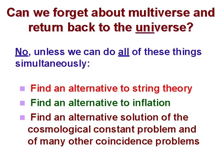 Can we forget about multiverse and return back to the universe? No, unless we