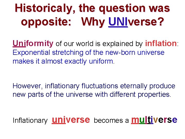 Historicaly, the question was opposite: Why UNIverse? Uniformity of our world is explained by
