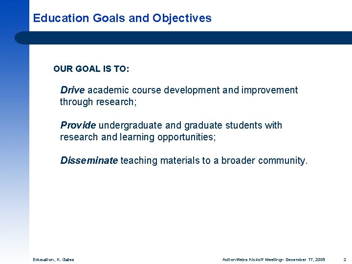 Education Goals and Objectives OUR GOAL IS TO: Drive academic course development and improvement