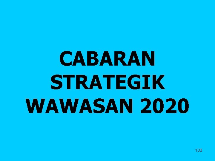 CABARAN STRATEGIK WAWASAN 2020 103 