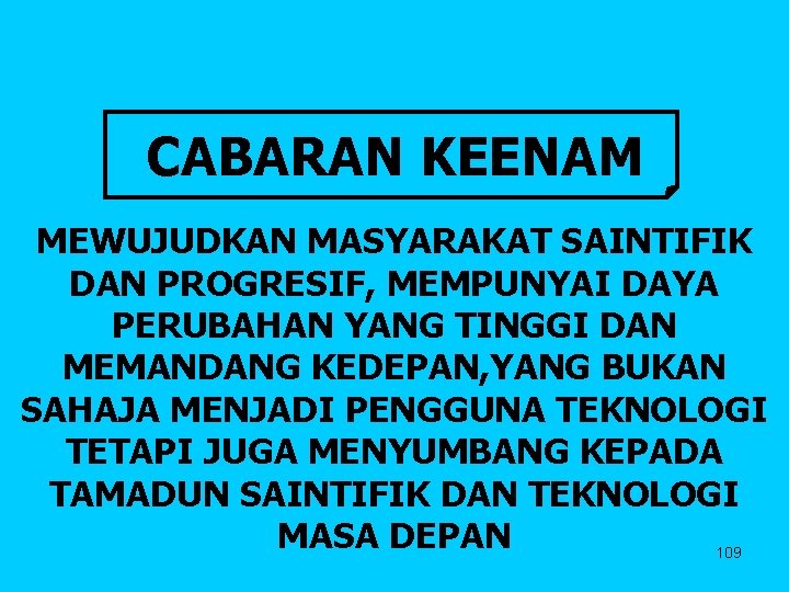 CABARAN KEENAM MEWUJUDKAN MASYARAKAT SAINTIFIK DAN PROGRESIF, MEMPUNYAI DAYA PERUBAHAN YANG TINGGI DAN MEMANDANG