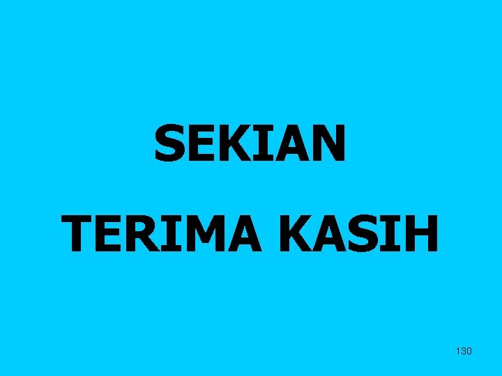 SEKIAN TERIMA KASIH 130 