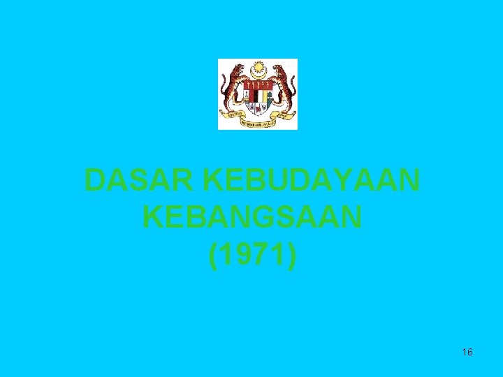 DASAR KEBUDAYAAN KEBANGSAAN (1971) 16 