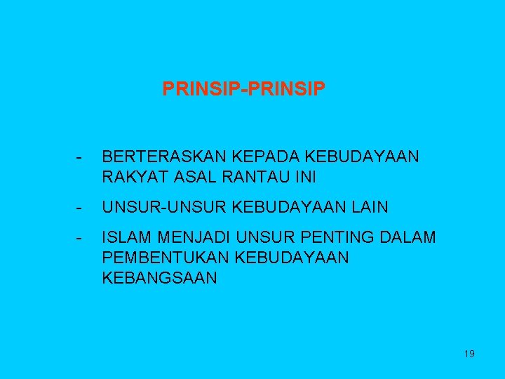 PRINSIP-PRINSIP - BERTERASKAN KEPADA KEBUDAYAAN RAKYAT ASAL RANTAU INI - UNSUR-UNSUR KEBUDAYAAN LAIN -