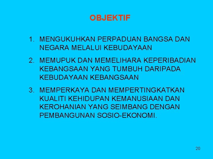 OBJEKTIF 1. MENGUKUHKAN PERPADUAN BANGSA DAN NEGARA MELALUI KEBUDAYAAN 2. MEMUPUK DAN MEMELIHARA KEPERIBADIAN