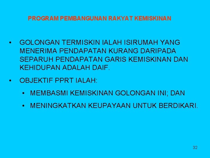 PROGRAM PEMBANGUNAN RAKYAT KEMISKINAN • GOLONGAN TERMISKIN IALAH ISIRUMAH YANG MENERIMA PENDAPATAN KURANG DARIPADA