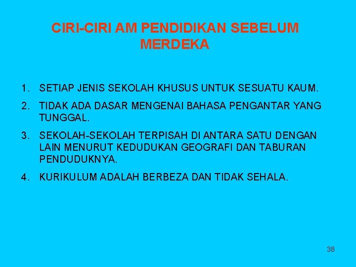 CIRI-CIRI AM PENDIDIKAN SEBELUM MERDEKA 1. SETIAP JENIS SEKOLAH KHUSUS UNTUK SESUATU KAUM. 2.