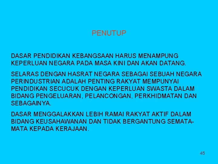 PENUTUP DASAR PENDIDIKAN KEBANGSAAN HARUS MENAMPUNG KEPERLUAN NEGARA PADA MASA KINI DAN AKAN DATANG.