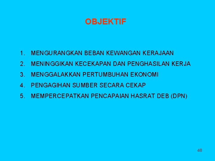 OBJEKTIF 1. MENGURANGKAN BEBAN KEWANGAN KERAJAAN 2. MENINGGIKAN KECEKAPAN DAN PENGHASILAN KERJA 3. MENGGALAKKAN