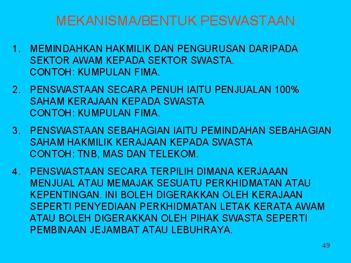 MEKANISMA/BENTUK PESWASTAAN 1. MEMINDAHKAN HAKMILIK DAN PENGURUSAN DARIPADA SEKTOR AWAM KEPADA SEKTOR SWASTA. CONTOH: