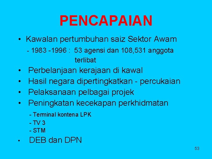 PENCAPAIAN • Kawalan pertumbuhan saiz Sektor Awam - 1983 -1996 : 53 agensi dan