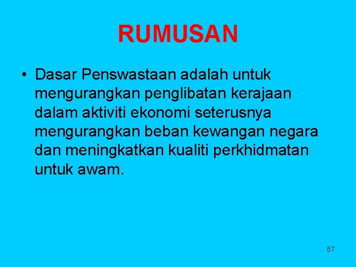 RUMUSAN • Dasar Penswastaan adalah untuk mengurangkan penglibatan kerajaan dalam aktiviti ekonomi seterusnya mengurangkan