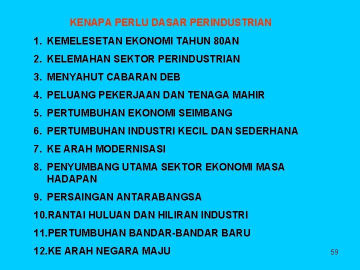 KENAPA PERLU DASAR PERINDUSTRIAN 1. KEMELESETAN EKONOMI TAHUN 80 AN 2. KELEMAHAN SEKTOR PERINDUSTRIAN