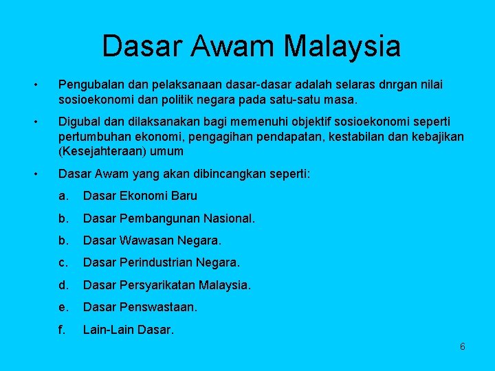 Dasar Awam Malaysia • Pengubalan dan pelaksanaan dasar-dasar adalah selaras dnrgan nilai sosioekonomi dan
