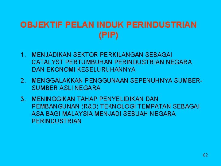 OBJEKTIF PELAN INDUK PERINDUSTRIAN (PIP) 1. MENJADIKAN SEKTOR PERKILANGAN SEBAGAI CATALYST PERTUMBUHAN PERINDUSTRIAN NEGARA