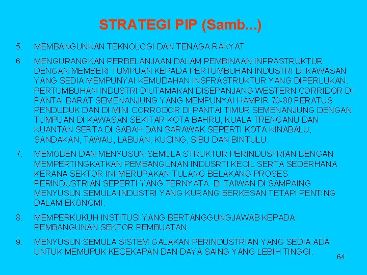 STRATEGI PIP (Samb. . . ) 5. MEMBANGUNKAN TEKNOLOGI DAN TENAGA RAKYAT. 6. MENGURANGKAN