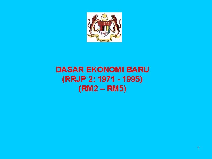 DASAR EKONOMI BARU (RRJP 2: 1971 - 1995) (RM 2 – RM 5) 7