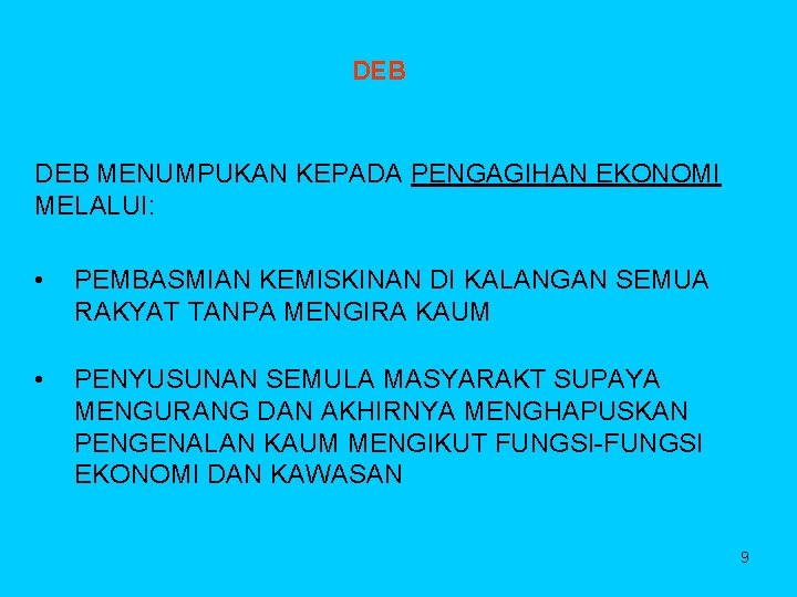 DEB MENUMPUKAN KEPADA PENGAGIHAN EKONOMI MELALUI: • PEMBASMIAN KEMISKINAN DI KALANGAN SEMUA RAKYAT TANPA