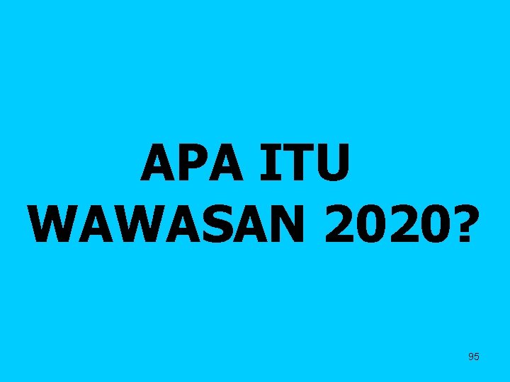APA ITU WAWASAN 2020? 95 