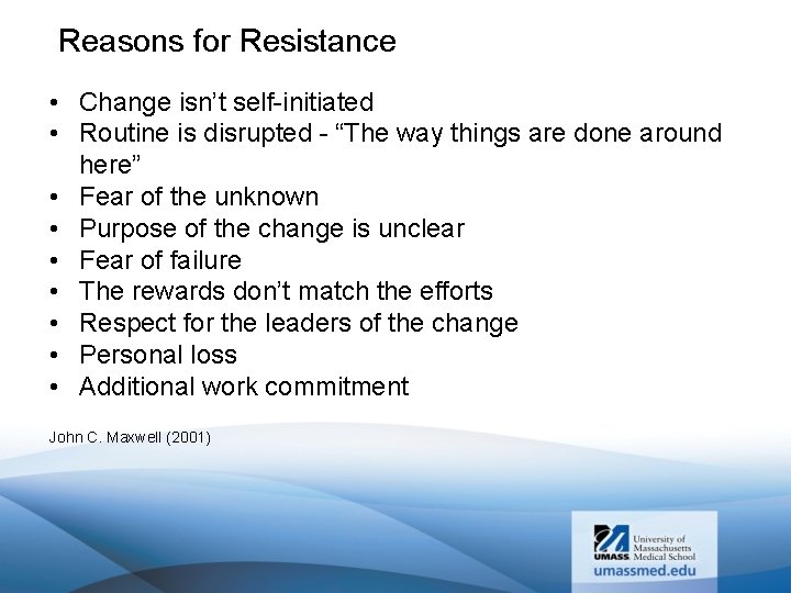 Reasons for Resistance • Change isn’t self-initiated • Routine is disrupted - “The way