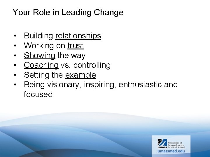 Your Role in Leading Change • • • Building relationships Working on trust Showing